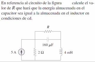 En referencia al circuito de la figura
lor de R que hará que la energía almacenada en el
capacitor sea igual a la almacenada en el inductor en
calcule el va-
condiciones de cd.
R
160 µF
5A (4
22
4 mH
