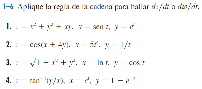 1-6 Aplique la regla de la cadena para hallar dz/dt o dw/dt.
1. z = x + y² + xy, x = sen t, y =
e'
2. z — cos(x + 4у), х — 5t, у 3D 1/t
V1 + x + y°, x= In t, y = cos t
4. 7 3D tan "(y/xх), х — е, у %3D 1 — е""
