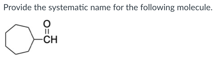 Provide the systematic name for the following molecule.
-CH
