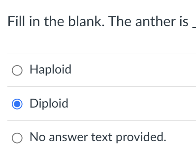 Fill in the blank. The anther is
O Haploid
O Diploid
No answer text provided.