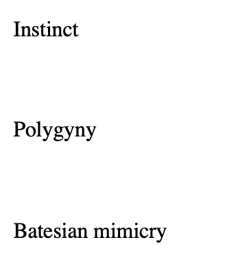 Instinct
Polygyny
Batesian mimicry