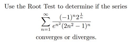 Use the Root Test to determine if the series
en2
n=1
(-1)*2*
(2n² – 1)"
converges or
diverges.
