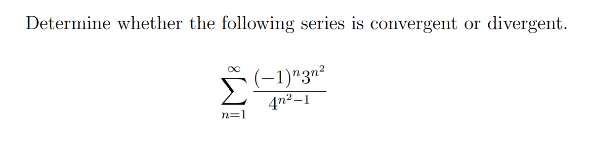 Determine whether the following series is convergent or divergent.
(-1)"3n²
4n²–1
n=1
