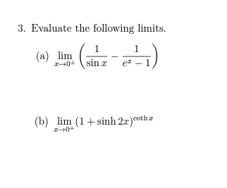 3. Evaluate the following limits.
(a) lim
2+0+
1
sin x e
z→0+
1
(b) lim (1+ sinh 2x) cotha