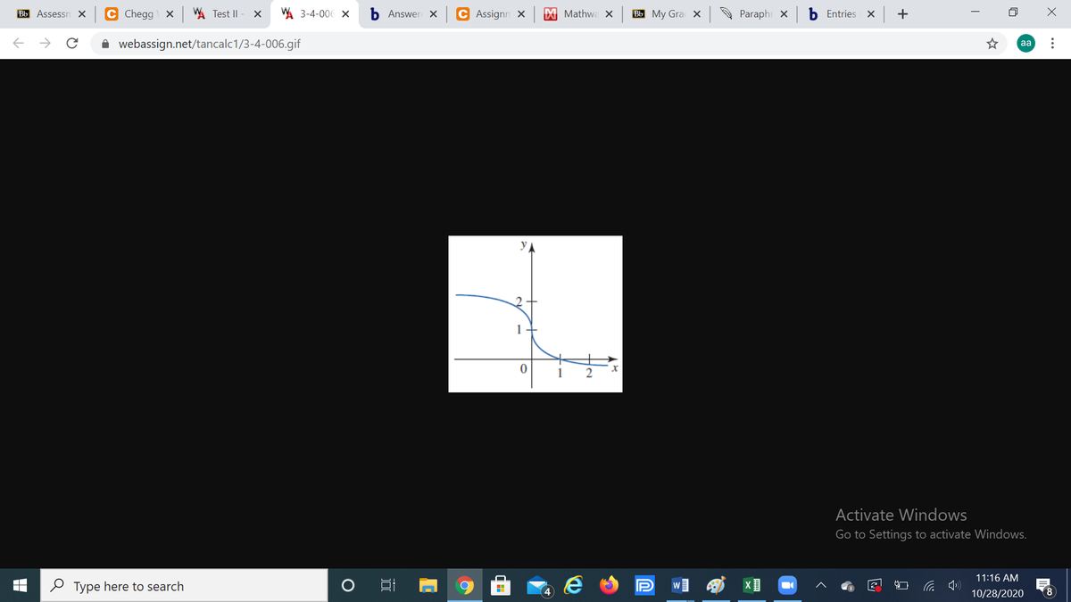 Bb Assessn X
Chegg X A Test II
WA 3-4-006 X
b Answer X
C Assignn x
X Mathwa X
ВЫ Му Gra х
Paraphr x
b Entries X
->
A webassign.net/tancalc1/3-4-006.gif
aa
y
1
1
Activate Windows
Go to Settings to activate Windows.
11:16 AM
2 Type here to search
后 中
8.
10/28/2020
..
+
