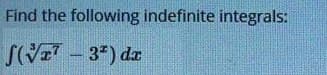 Find the following indefinite integrals:
S(V-3") de
