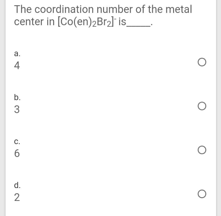 The coordination number of the metal
center in [Co(en)2B12]¯ is_
а.
4
b.
3
C.
d.
2
