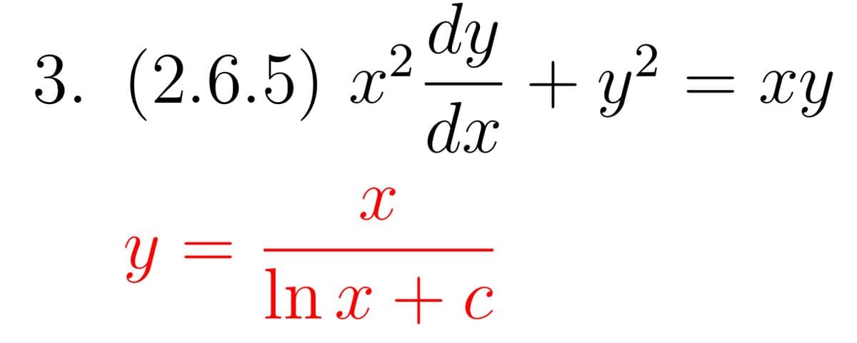 3. (2.6.5) x²
dy
+ y? = xy
dx
In x + c
