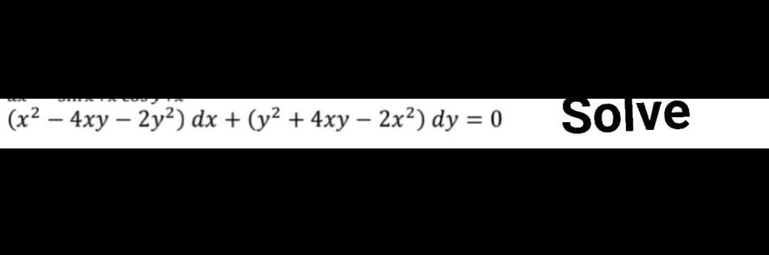 (x2 – 4xy – 2y?) dx + (y2 + 4xy – 2x2) dy = 0
Solve