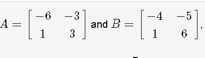 -3
and B =
3
-6
-4
-5
A =
1
1
6
