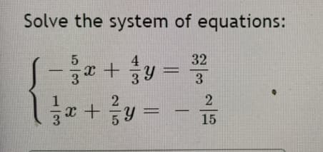 Solve the system of equations:
32
3
x+y =
15
