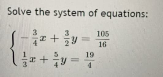 Solve the system of equations:
105
24
y 3=
-
16
19
エ十9
%3D
4.
