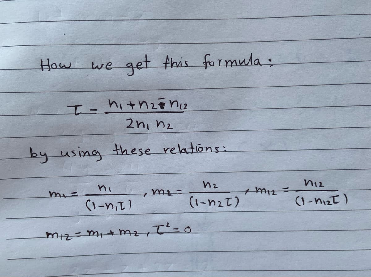 How
we get this formula:
2n, nz
by using these relations:
hz
ni2
m2こ
(1-n2T)
(1-nizł)
