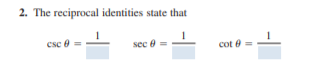 2. The reciprocal identities state that
csc
sec e
cot e
