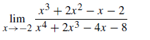 x3 + 2x2 – x – 2
lim
x-2 x4 + 2x³ – 4x – 8
