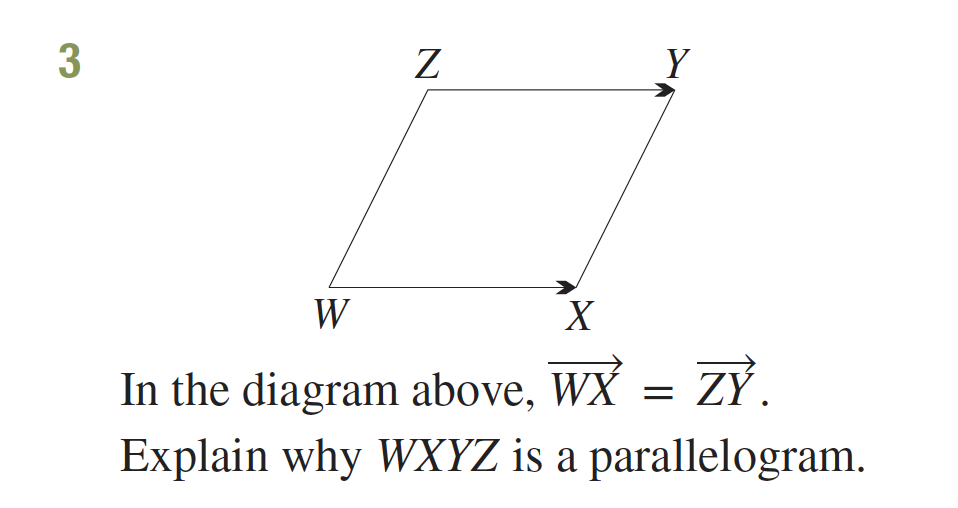 Y
Z
X
W
In the diagram above, WX = ZÝ.
Explain why WXYZ is a parallelogram.
