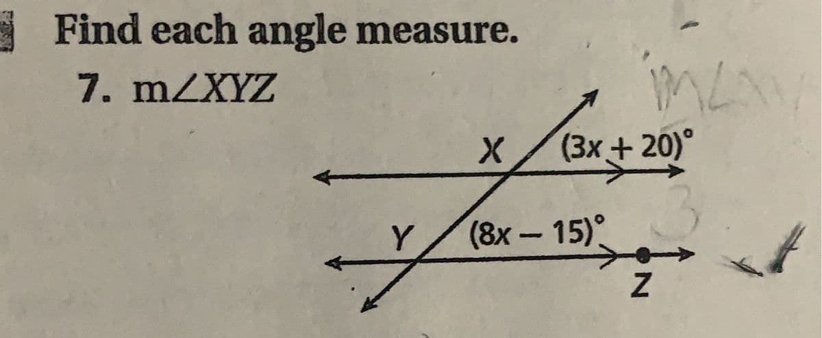 Find each angle measure.
7. MZXYZ
(3x + 20)°
Y
(8х- 15)°
