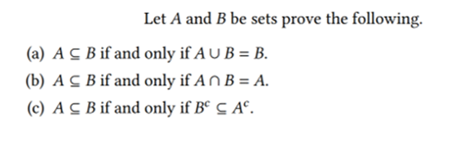 Let A and B be sets prove the following.
(a) AC B if and only if A U B = B.
(b) A C B if and only if AN B = A.
(c) A C B if and only if Bº C A°.
