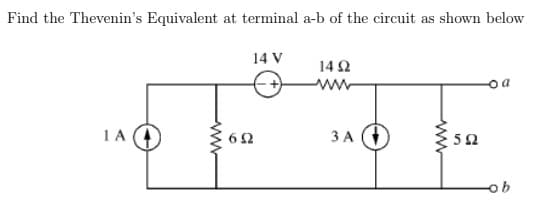 Find the Thevenin's Equivalent at terminal a-b of the circuit as shown below
14 V
14 Ω
ww
a
IA +
3 A
62
5Ω
ww
