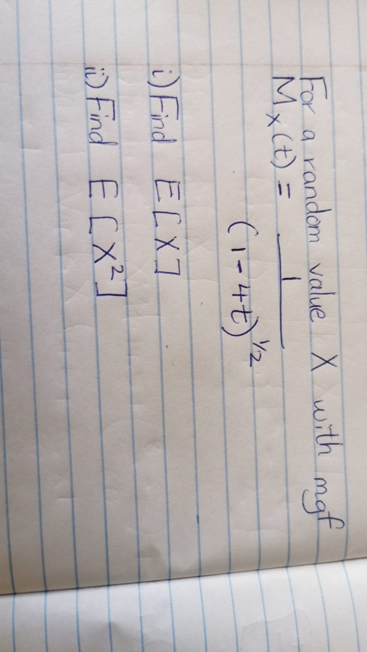 For a random value X with maf
Mx(t) =
%3D
/2
(1-4t)
DEind E[X]
Fnd ECX]
