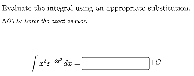 Evaluate the integral using an appropriate substitution.
NOTE: Enter the exact answer.
d.x
+C
