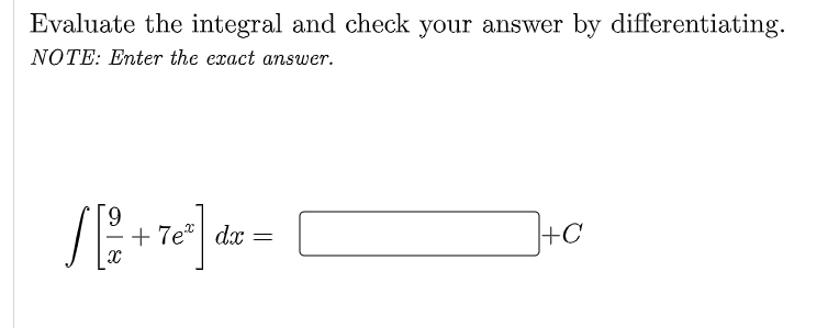 Evaluate the integral and check your answer by differentiating.
NOTE: Enter the exact answer.
6.
+ 7e* | dx =
+C
