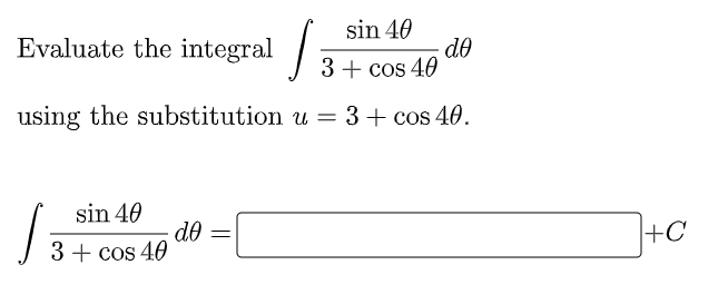 sin 40
Evaluate the integral :
do
3 + cos 40
using the substitution u =
3+ cos 40.
sin 40
do =
3+ cos 40
+C
