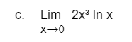 C.
Lim 2x3 In x
X-0
