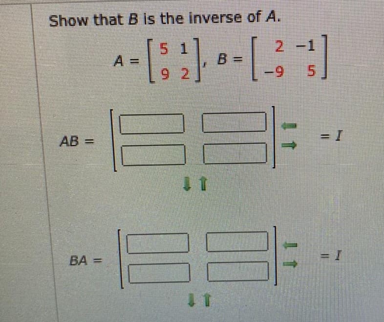 Show that B Is the inverse of A.
51
2.
A
B:
B 3=
%3D
9 2
6.
AB3=D
BA =
00
