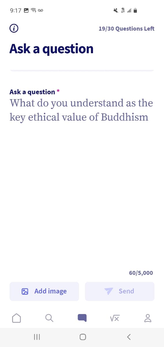 9:17 B
19/30 Questions Left
Ask a question
Ask a question *
What do you understand as the
key ethical value of Buddhism
60/5,000
2 Add image
Send
VX
