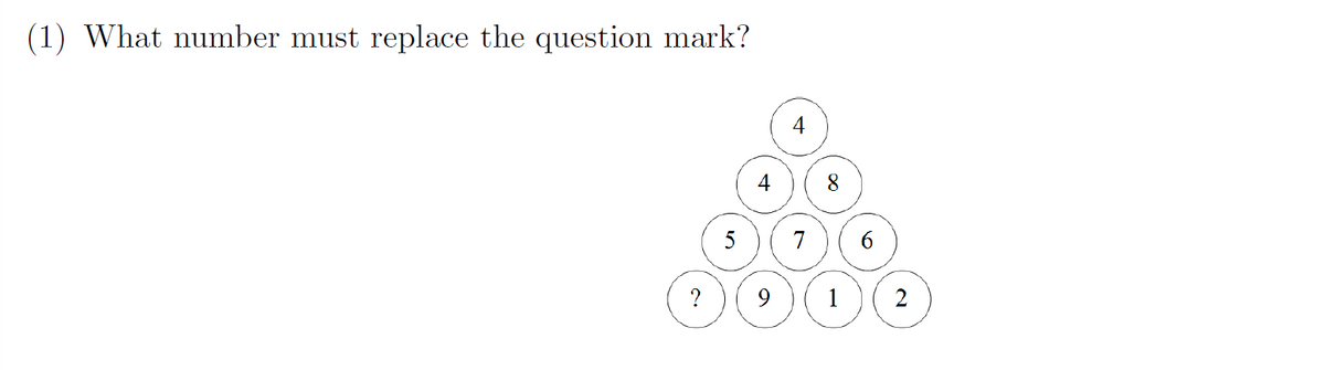(1) What number must replace the question mark?
4
8.
5
7
6
?
9.
2

