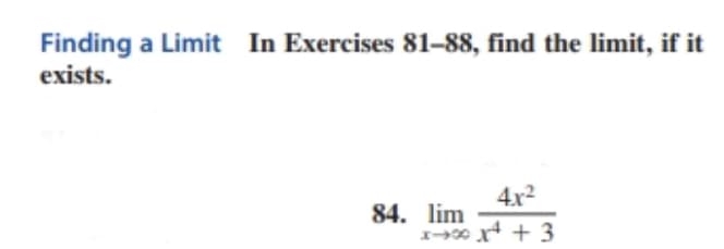 Finding a Limit In Exercises 81–88, find the limit, if it
exists.
4x2
84. lim
10 x + 3
