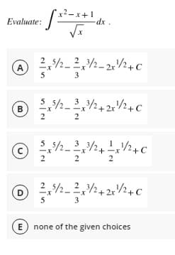x2-x+1
-dx
Evaluate:
A
5
2,2. 2,2-224c
3
3
B
2
2
3
2
2
2
D
5
3
E none of the given choices
