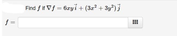 Find f if Vf = 6xyi + (3x? + 3y?)
f =
