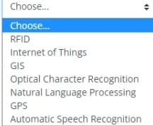 Choose...
Choose...
RFID
Internet of Things
GIS
Optical Character Recognition
Natural Language Processing
GPS
Automatic Speech Recognition