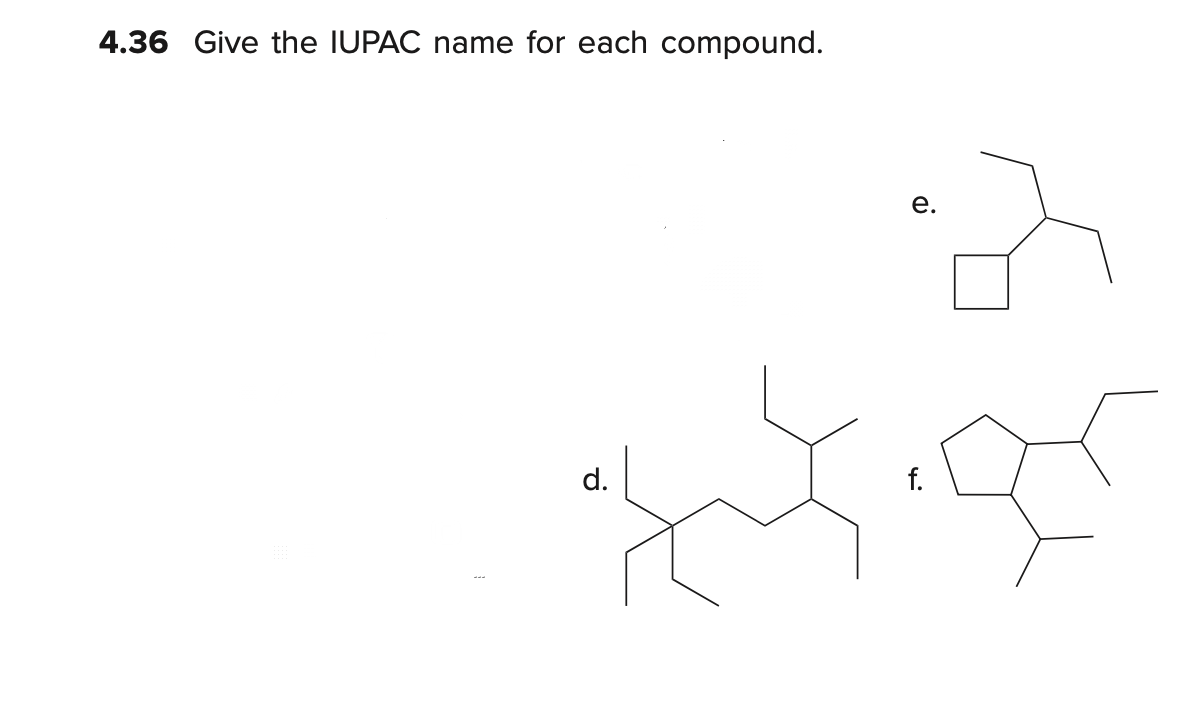 4.36 Give the IUPAC name for each compound.
e.
d.
f.