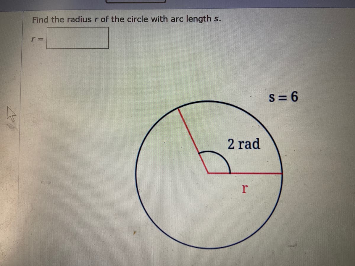 Find the radius r of the circle with arc length s.
S = 6
2 rad
