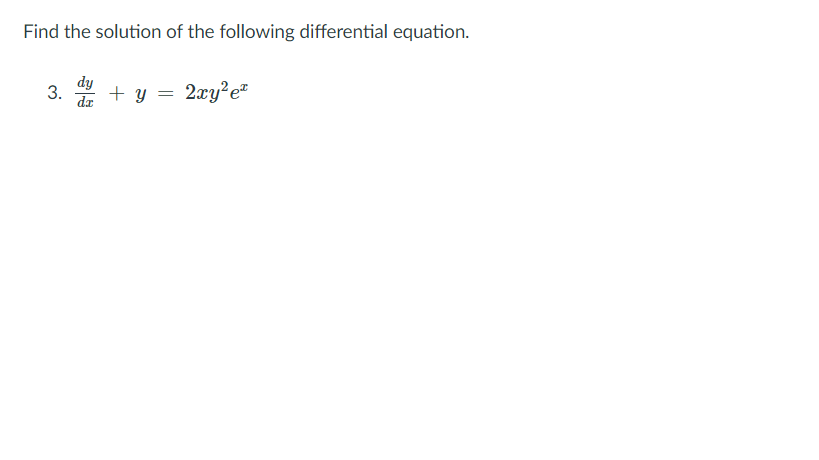 Find the solution of the following differential equation.
dy
3.
dr
+ y = 2xy?e*
