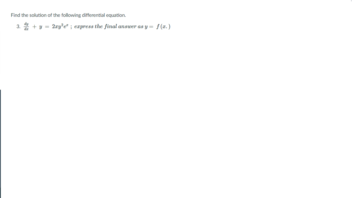 Find the solution of the following differential equation.
dy
2xy?e" ; express the final answer as y=
f (x.)
3.
dæ
+ y =
