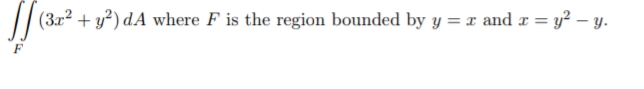 /| (3x2 + y²) dA where F is the region bounded by y =r and r = y? – y.
