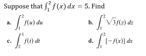 Suppose that f ƒ (x) dx = 5. Find
f(u) du
dz
а.
f(t) dt
d.
[-f(x)] dx
с.
