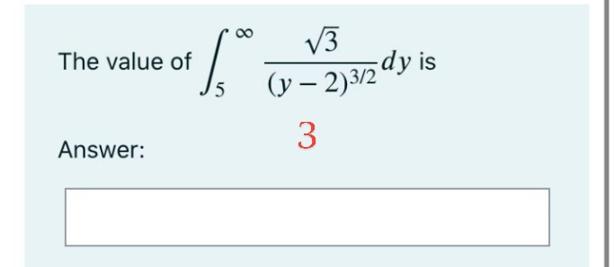 V3
The value of
(y- 2)3/2 dy is
|
Answer:
3
8.
