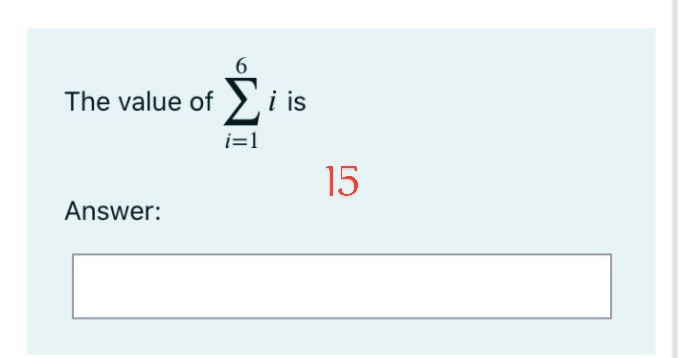 6.
The value of i is
i=1
15
Answer:
