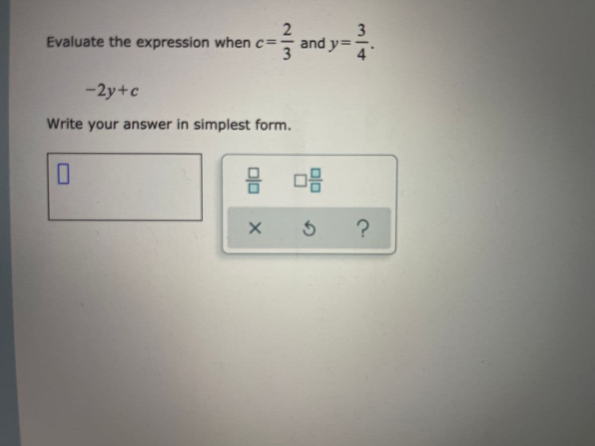 2
3.
and y=
=
Evaluate the expression when c
4
-2y+c
Write your answer in simplest form.
O
믐 □음
