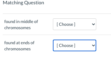 Matching Question
found in middle of
[Choose]
chromosomes
found at ends of
[Choose]
chromosomes
