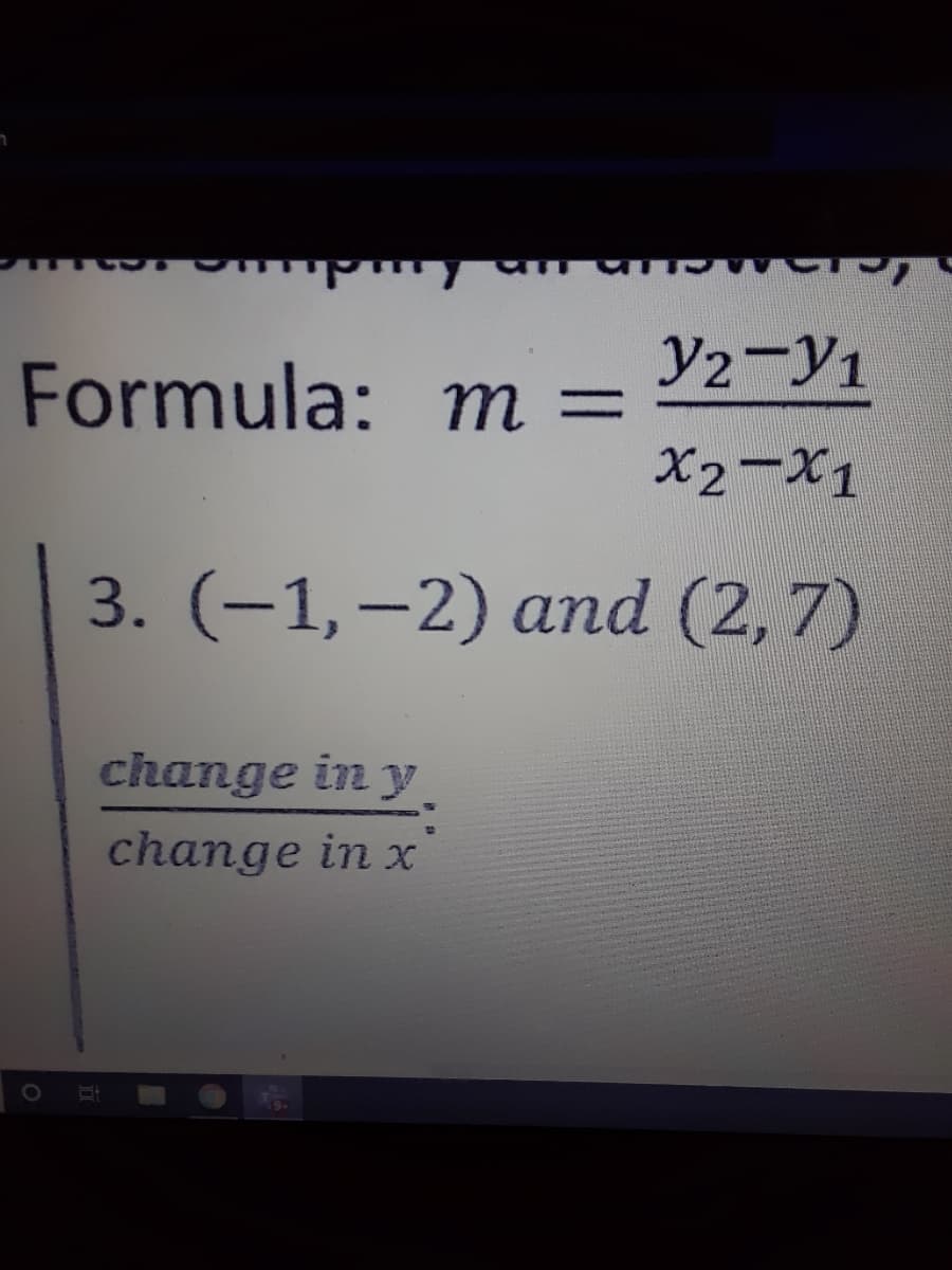 Formula: m =
Y2-Y1
%3D
X2-X1
3. (-1,–2) and (2,7)
change in y
change in x
