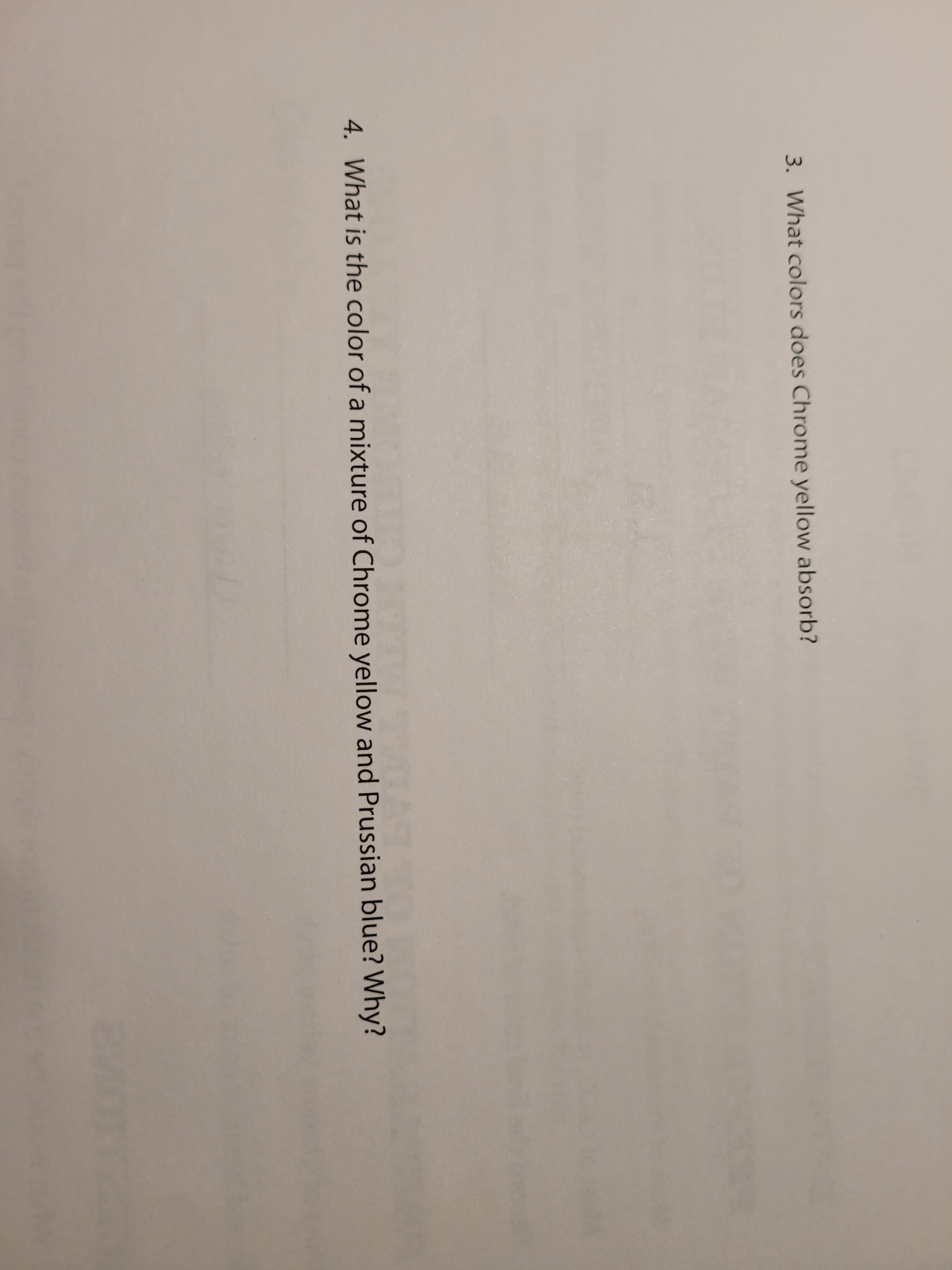 3. What colors does Chrome yellow absorb?
4. What is the color of a mixture of Chrome yellow and Prussian blue? Why?
