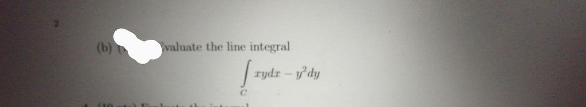 (b)
valuate the line integral
| rydr - ydy
