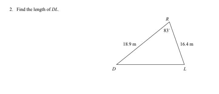 2. Find the length of DL.
R
83
18.9 m
16.4 m
D
