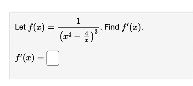 1
Let f(x) =
Find f' (x).
(xª – 4)*
-
f'(x) =O
